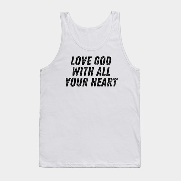 Love God With All Your Heart Christian Quote Tank Top by Art-Jiyuu